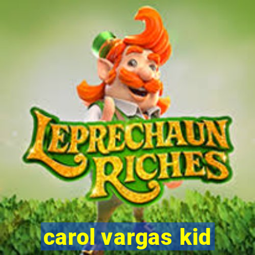 carol vargas kid